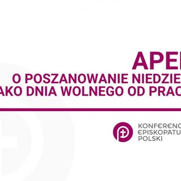 APEL O POSZANOWANIE NIEDZIELI JAKO DNIA WOLNEGO OD PRACY